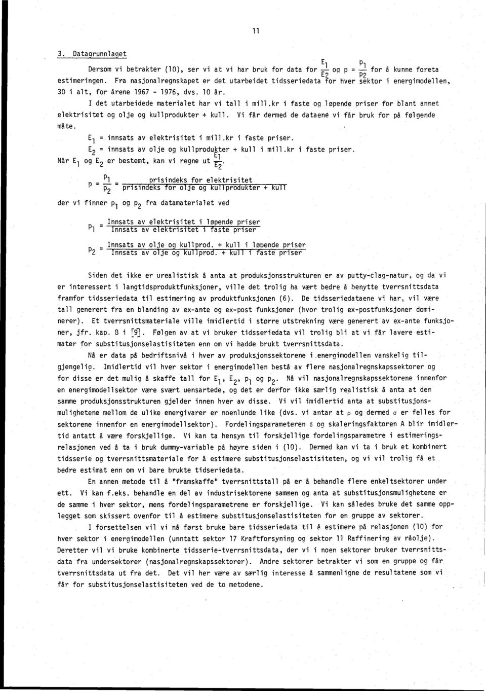 kr i faste og løpende priser for blant annet elektrisitet og olje og kullprodukter + kull. Vi får dermed de dataene vi får bruk for på følgende måte. E 1 = innsats av elektrisitet i mill.