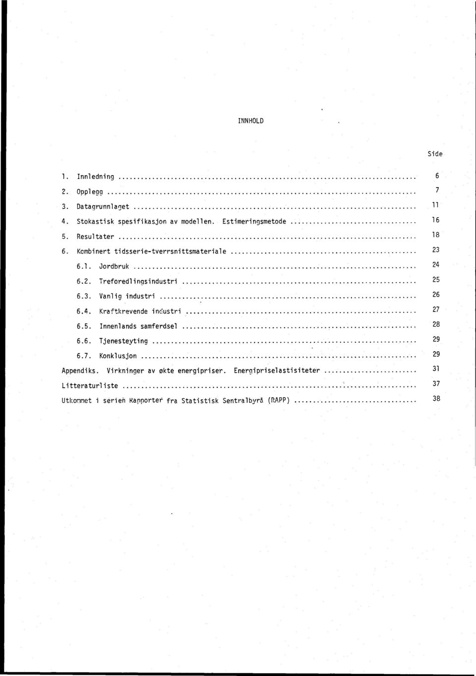 4. Kraftkrevende industri 27 6.5. Innenlands samferdsel 28 6.6. Tjenesteyting 29 6.7. Konklusjon 29 Appendiks.