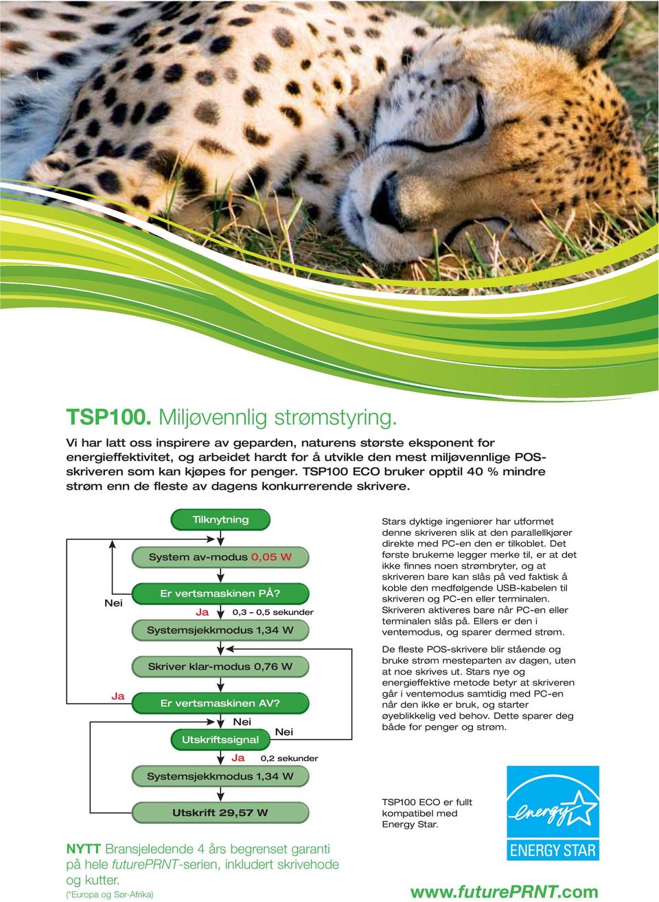 TSP100 ECO bruker opptil 40 % mindre strøm enn de fleste av dagens konkurrerende skrivere. Nei Ja Tilknytning System av-modus 0,05 W Er vertsmaskinen PÅ?
