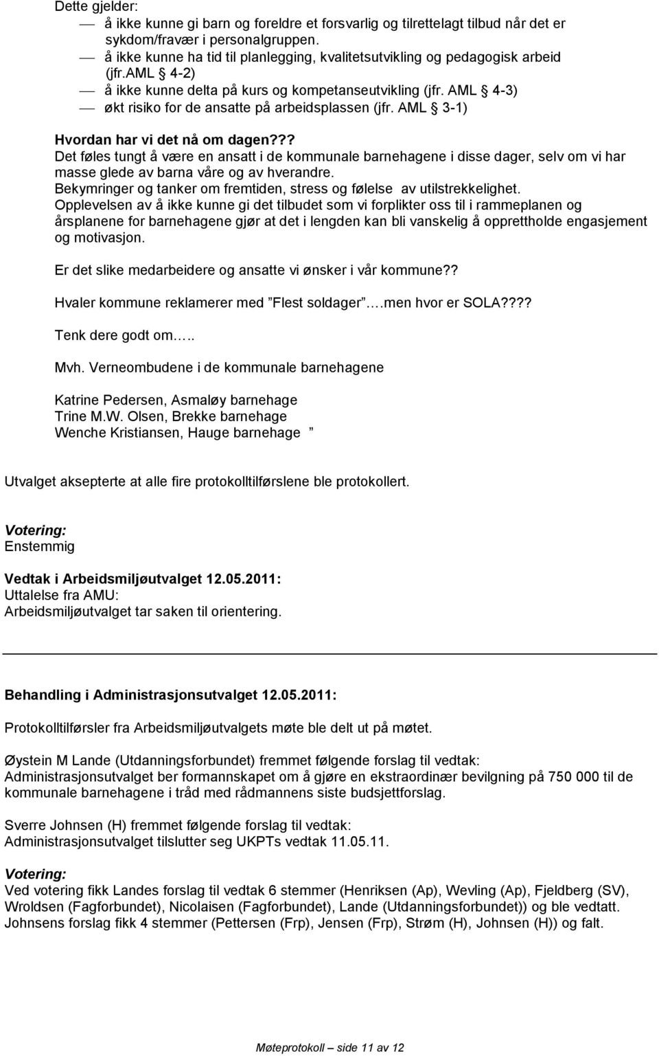 AML 4-3) økt risiko for de ansatte på arbeidsplassen (jfr. AML 3-1) Hvordan har vi det nå om dagen?