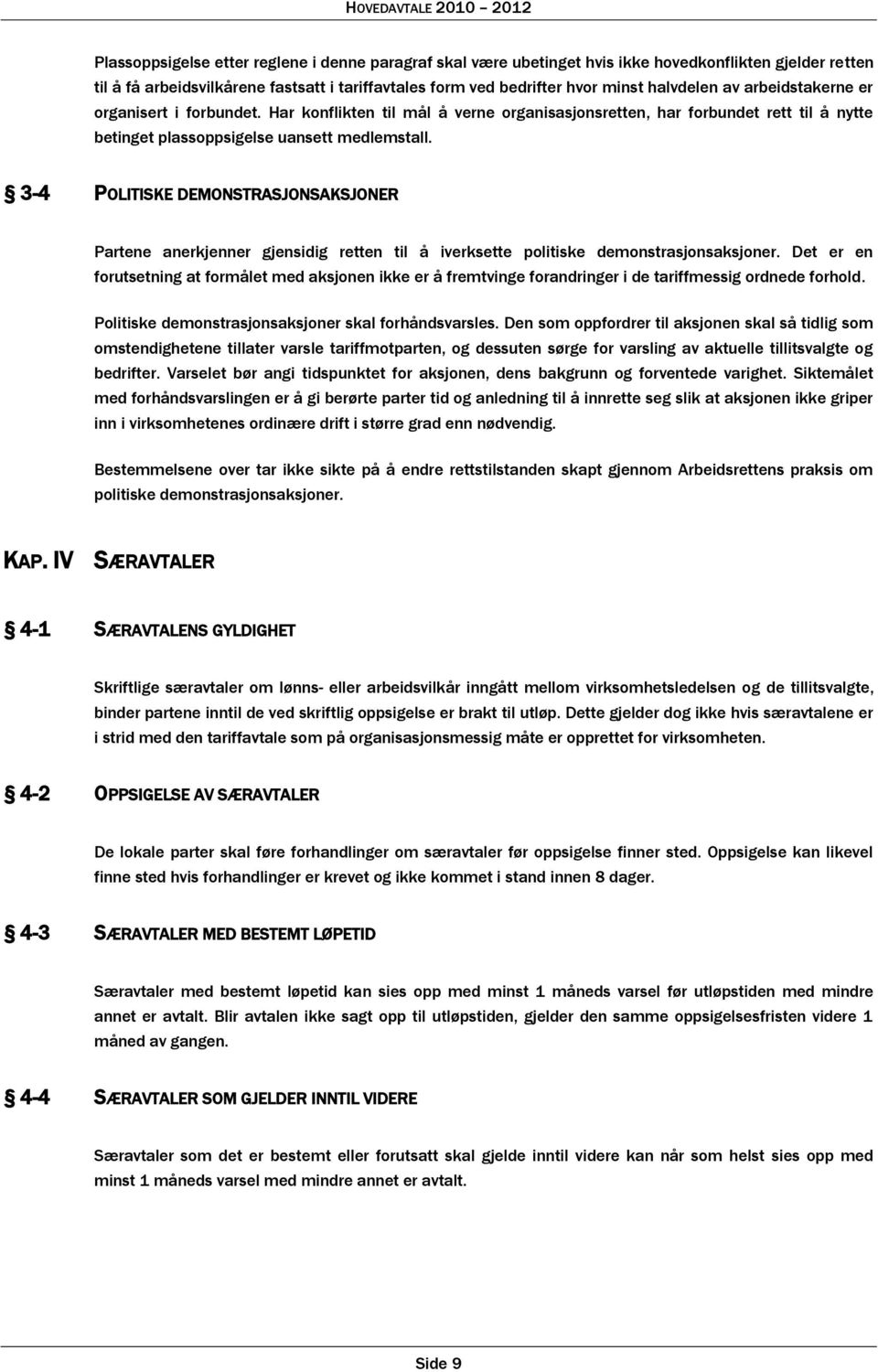 3-4 POLITISKE DEMONSTRASJONSAKSJONER Partene anerkjenner gjensidig retten til å iverksette politiske demonstrasjonsaksjoner.