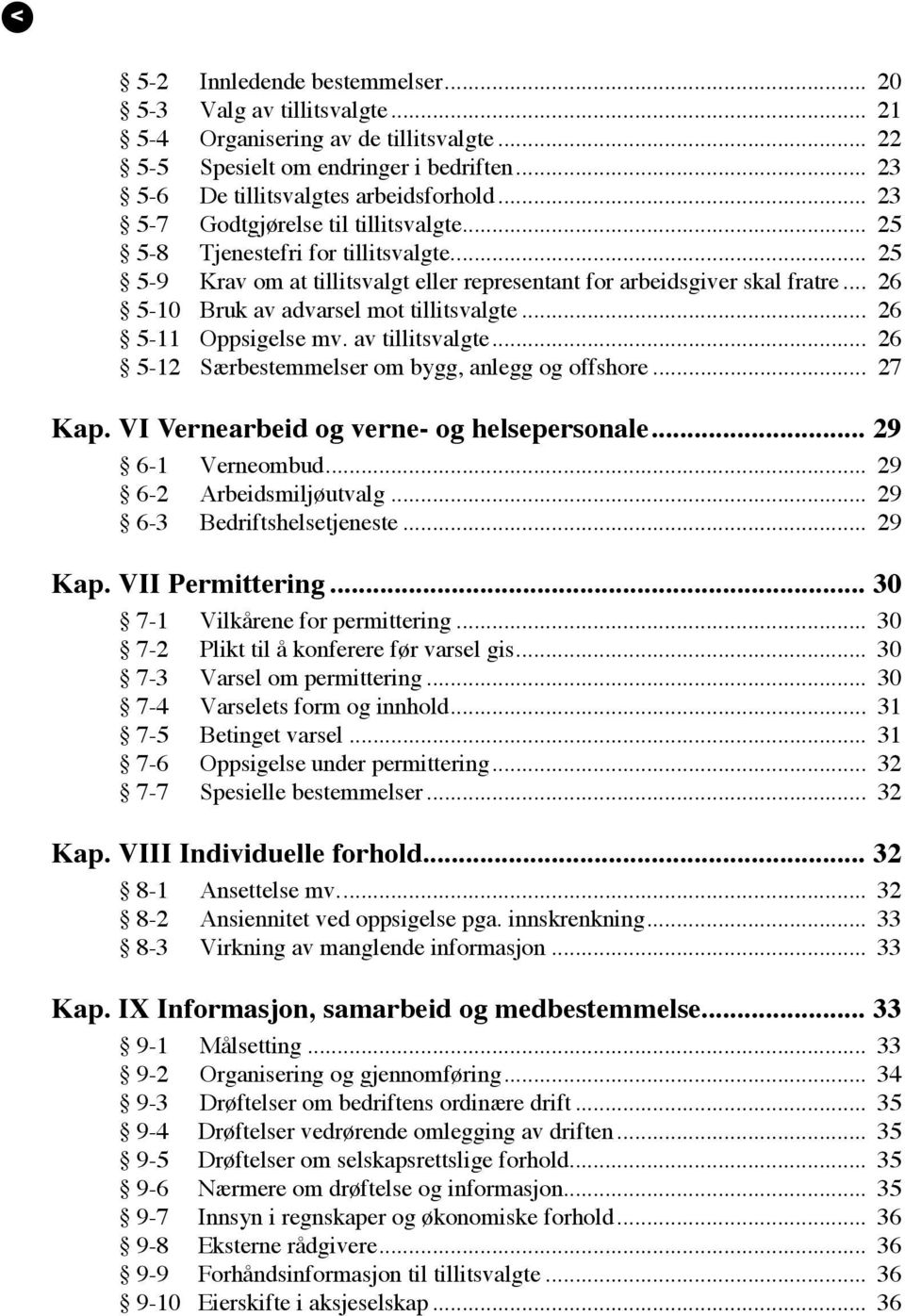 .. 26 5-10 Bruk av advarsel mot tillitsvalgte... 26 5-11 Oppsigelse mv. av tillitsvalgte... 26 5-12 Særbestemmelser om bygg, anlegg og offshore... 27 Kap. VI Vernearbeid og verne- og helsepersonale.