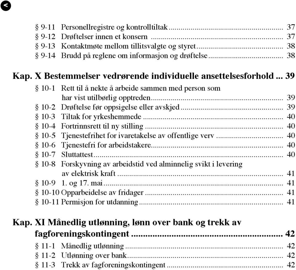 .. 39 10-3 Tiltak for yrkeshemmede... 40 10-4 Fortrinnsrett til ny stilling... 40 10-5 Tjenestefrihet for ivaretakelse av offentlige verv... 40 10-6 Tjenestefri for arbeidstakere... 40 10-7 Sluttattest.