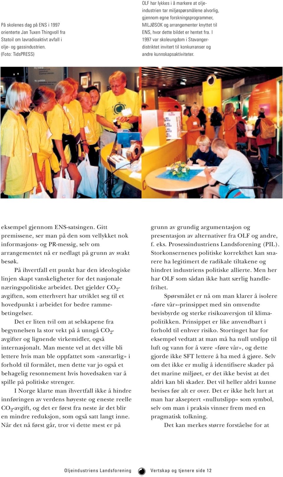 fra. I 1997 var skoleungdom i Stavangerdistriktet invitert til konkurranser og andre kunnskapsaktiviteter. eksempel gjennom ENS-satsingen.