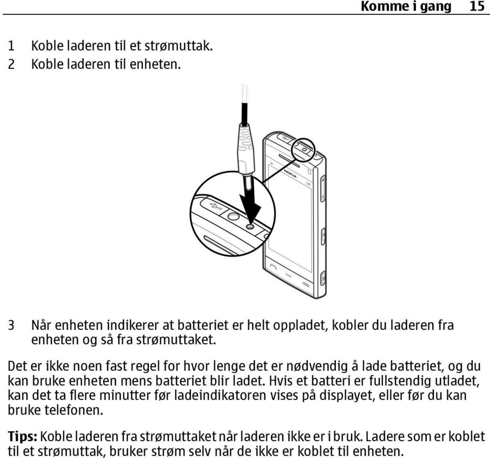 Det er ikke noen fast regel for hvor lenge det er nødvendig å lade batteriet, og du kan bruke enheten mens batteriet blir ladet.