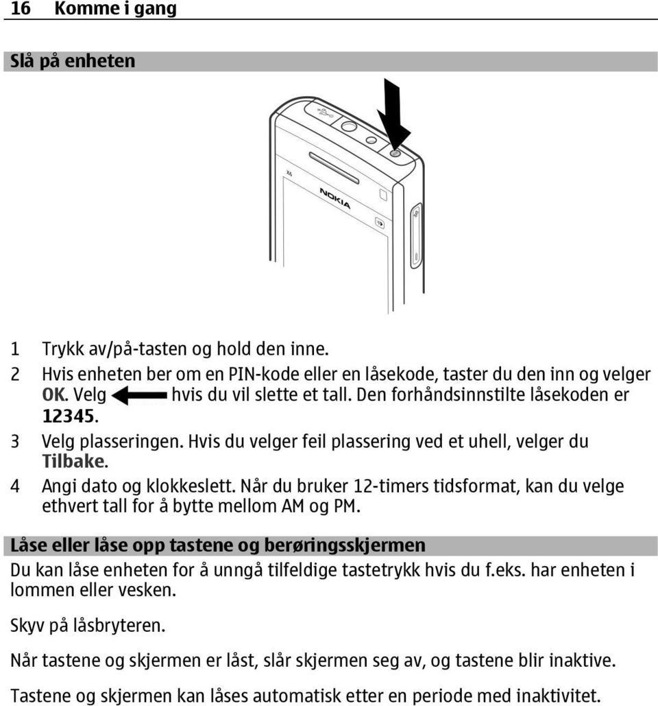 Når du bruker 12-timers tidsformat, kan du velge ethvert tall for å bytte mellom AM og PM.