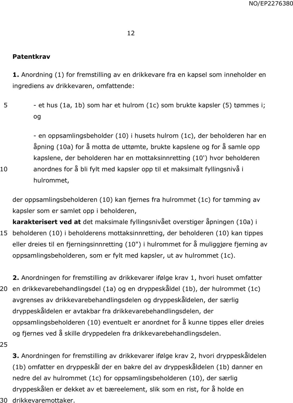 oppsamlingsbeholder () i husets hulrom (1c), der beholderen har en åpning (a) for å motta de uttømte, brukte kapslene og for å samle opp kapslene, der beholderen har en mottaksinnretting (') hvor