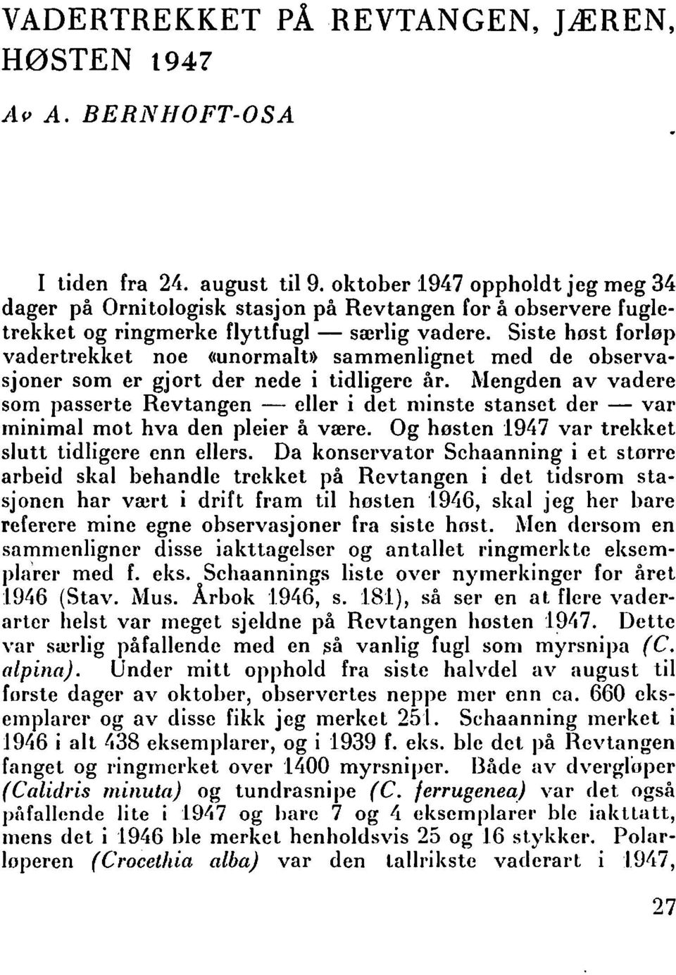 Siste høst forløp vadertrekket noe «unormalu sammenlignet med de observasjoner som er gjort der nede i tidligere år.