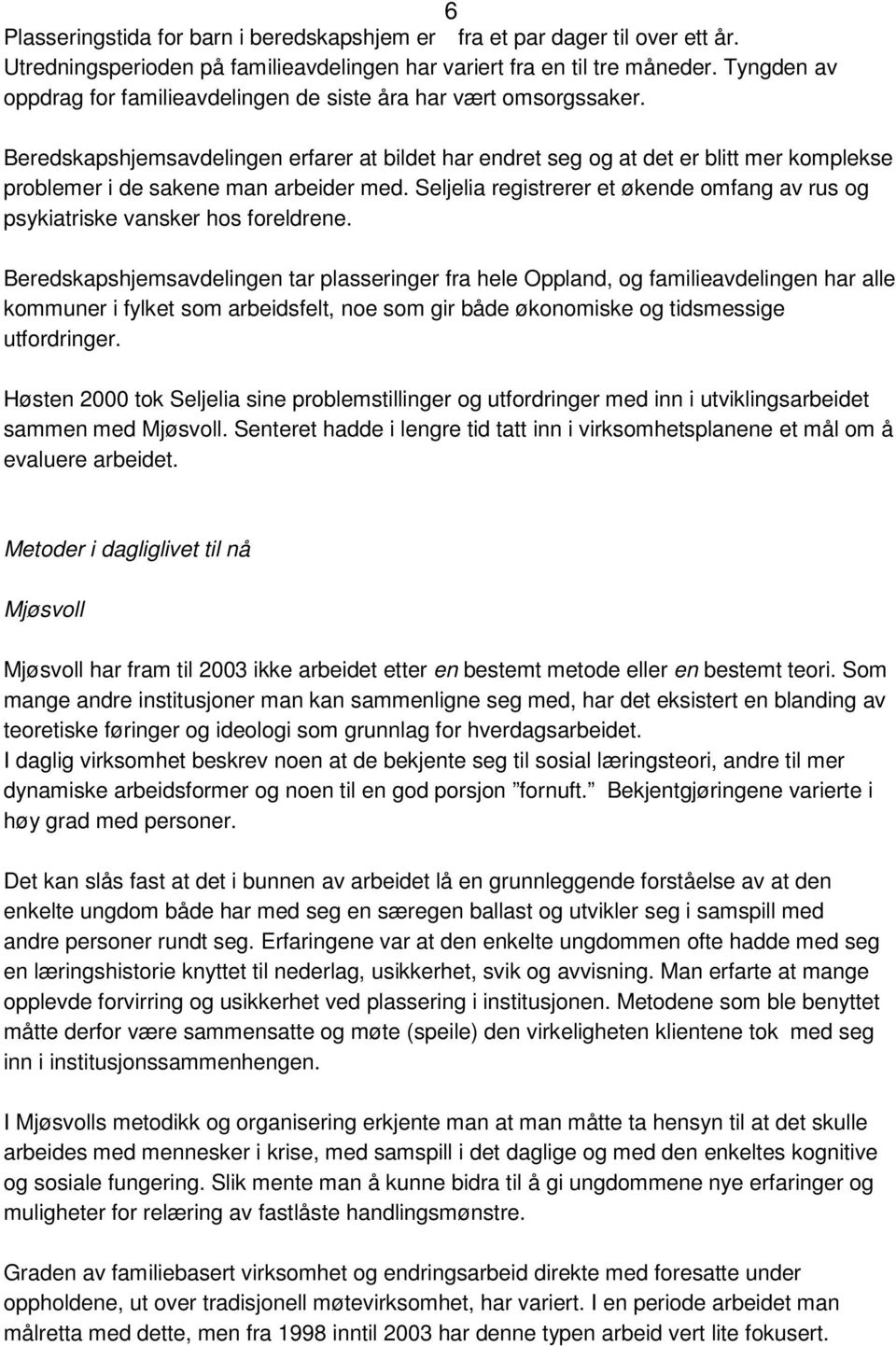 Beredskapshjemsavdelingen erfarer at bildet har endret seg og at det er blitt mer komplekse problemer i de sakene man arbeider med.