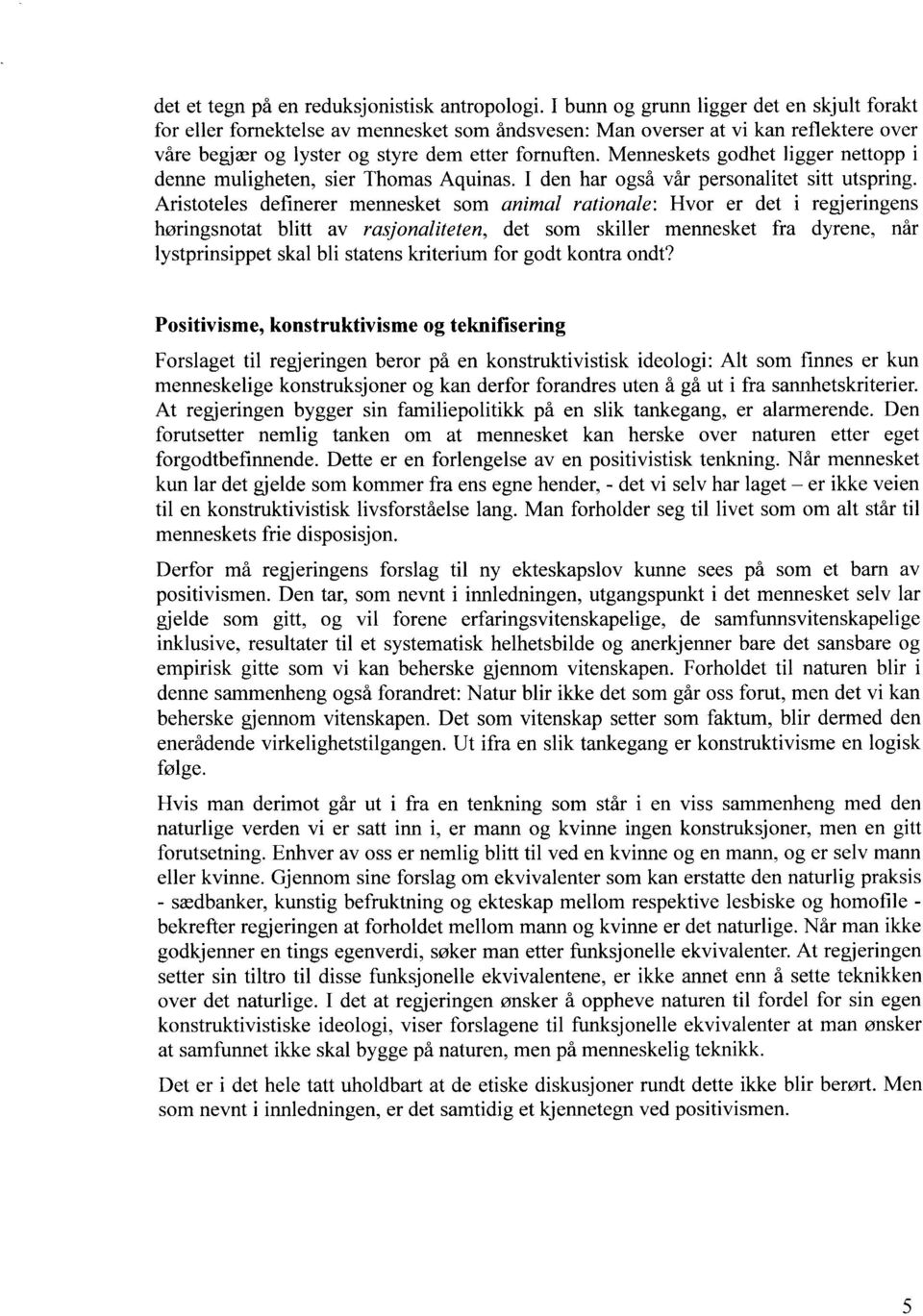 Menneskets godhet ligger nettopp i denne muligheten, sier Thomas Aquinas. I den har også vår personalitet sitt utspring.