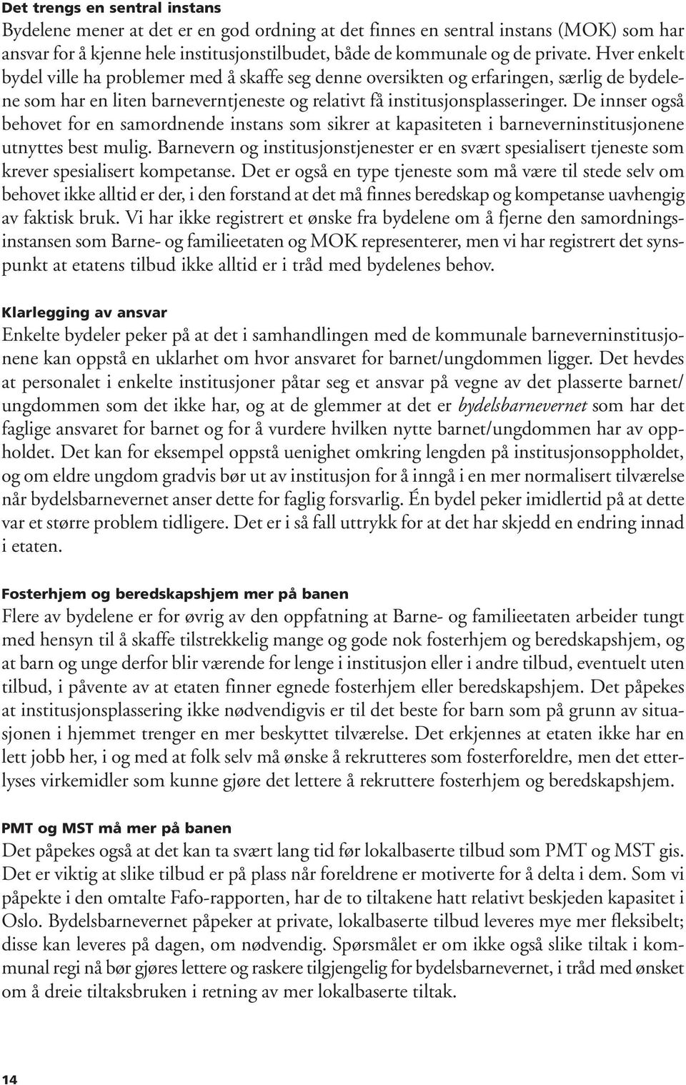 De innser også behovet for en samordnende instans som sikrer at kapasiteten i barneverninstitusjonene utnyttes best mulig.