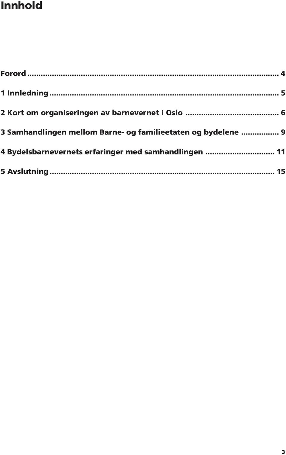 .. 6 3 Samhandlingen mellom Barne- og familieetaten og