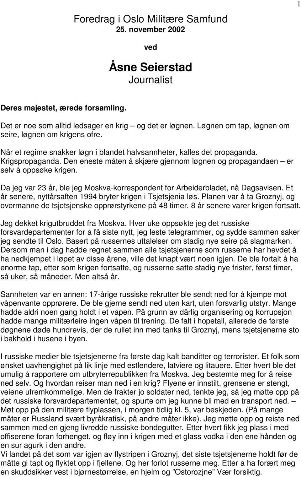 Den eneste måten å skjære gjennom løgnen og propagandaen er selv å oppsøke krigen. Da jeg var 23 år, ble jeg Moskva-korrespondent for Arbeiderbladet, nå Dagsavisen.