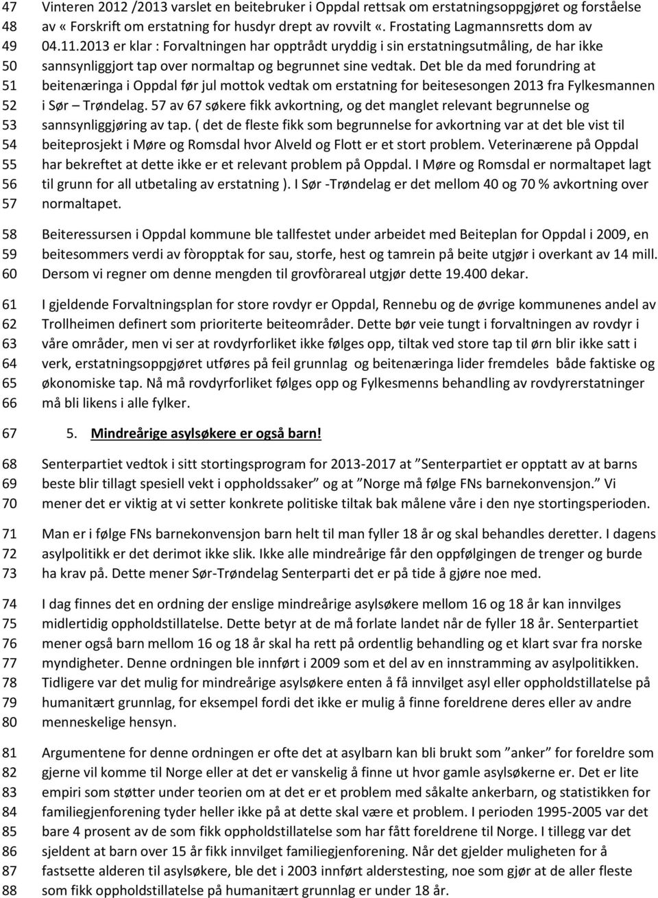 2013 er klar : Forvaltningen har opptrådt uryddig i sin erstatningsutmåling, de har ikke sannsynliggjort tap over normaltap og begrunnet sine vedtak.