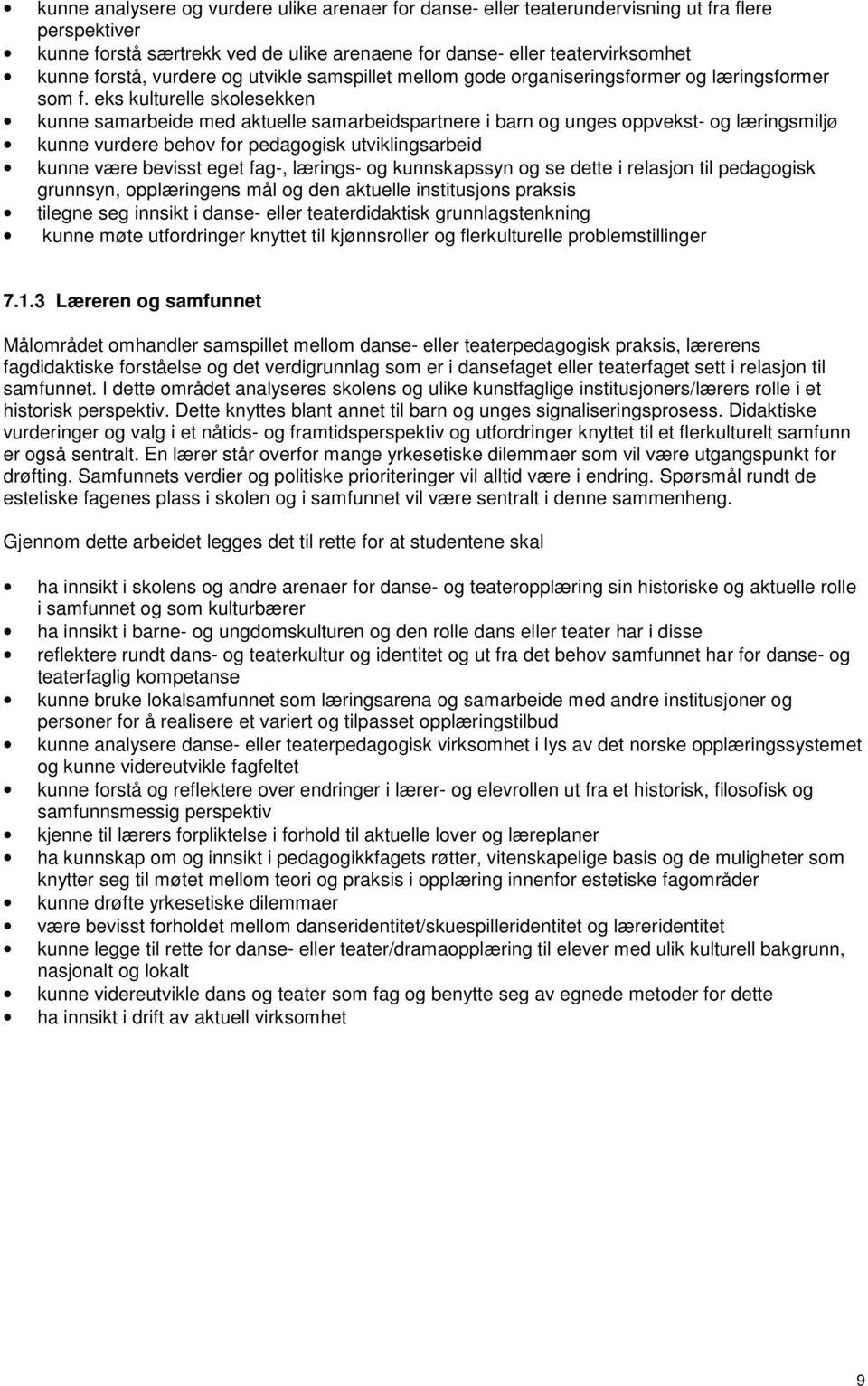 eks kulturelle skolesekken kunne samarbeide med aktuelle samarbeidspartnere i barn og unges oppvekst- og læringsmiljø kunne vurdere behov for pedagogisk utviklingsarbeid kunne være bevisst eget fag-,