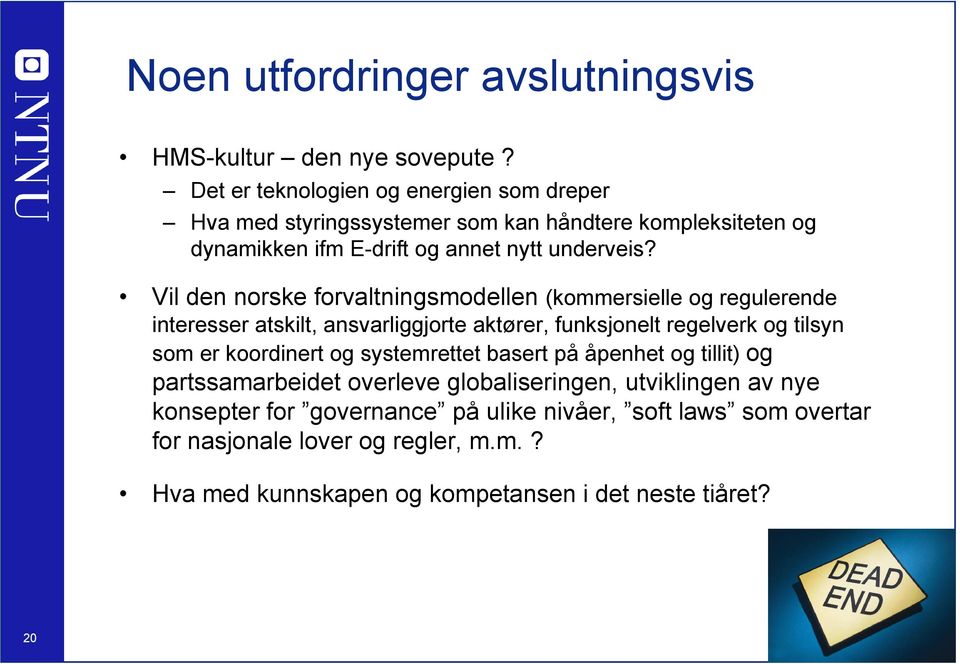 Vil den norske forvaltningsmodellen (kommersielle og regulerende interesser atskilt, ansvarliggjorte aktører, funksjonelt regelverk og tilsyn som er koordinert