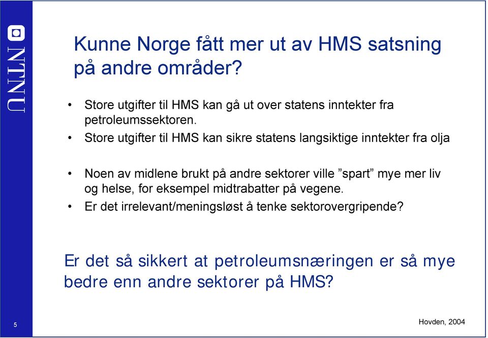 Store utgifter til HMS kan sikre statens langsiktige inntekter fra olja Noen av midlene brukt på andre sektorer