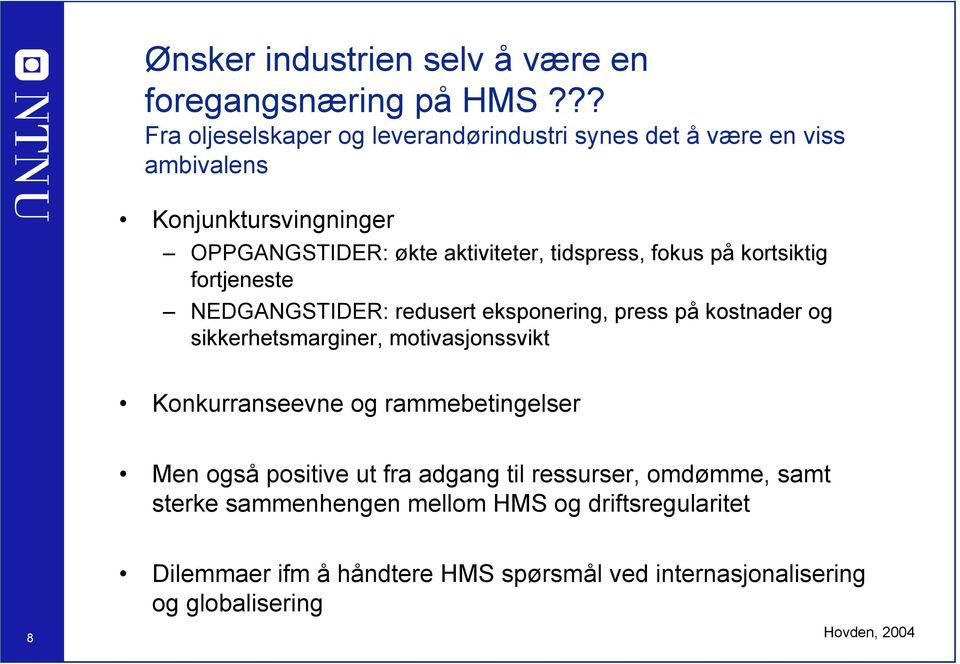 tidspress, fokus på kortsiktig fortjeneste NEDGANGSTIDER: redusert eksponering, press på kostnader og sikkerhetsmarginer, motivasjonssvikt