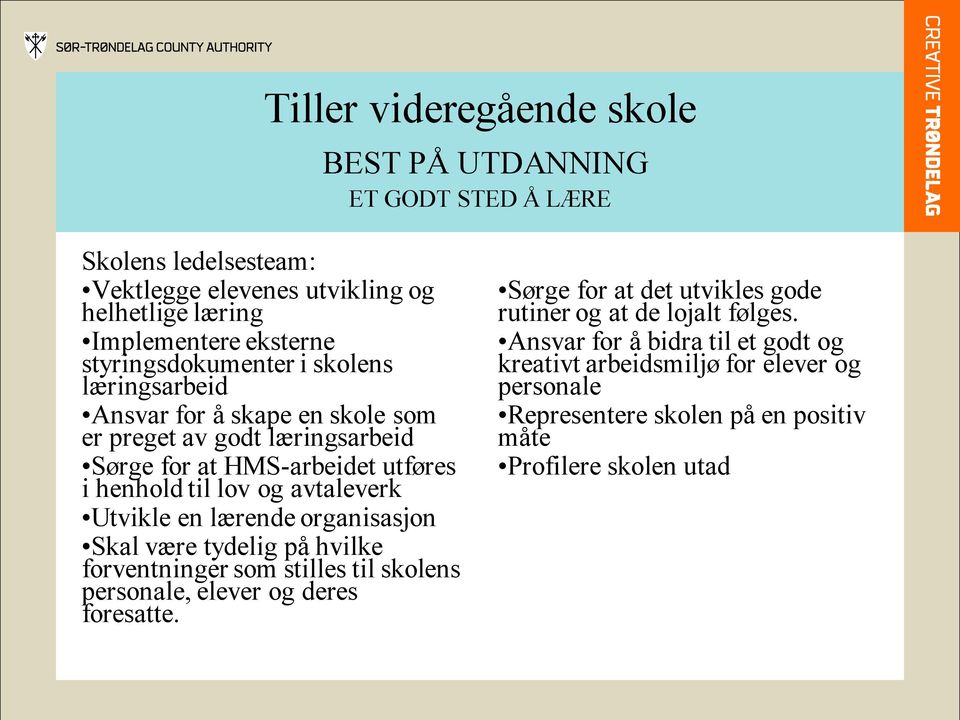 Skal være tydelig på hvilke forventninger som stilles til skolens personale, elever og deres foresatte.