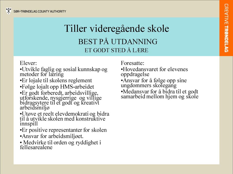 utvikle skolen med konstruktive innspill Er positive representanter for skolen Ansvar for arbeidsmiljøet.