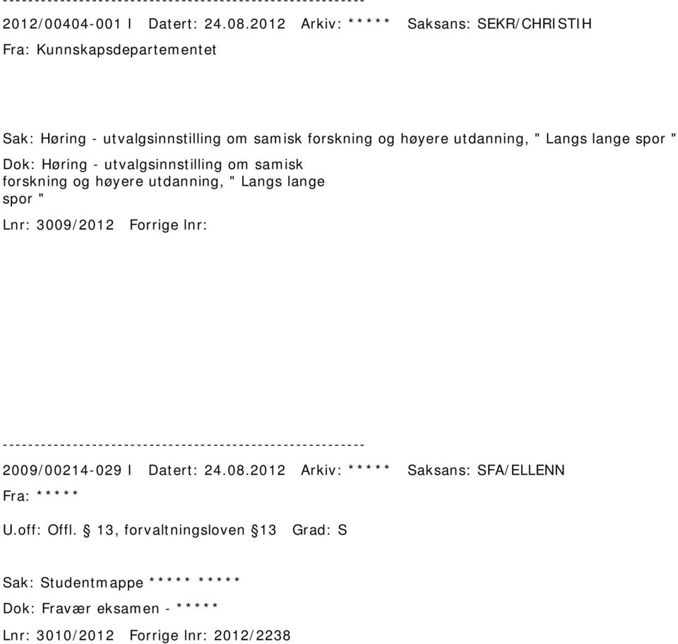 utdanning, " Langs lange spor " Dok: Høring - utvalgsinnstilling om samisk forskning og høyere utdanning, " Langs lange spor " Lnr: