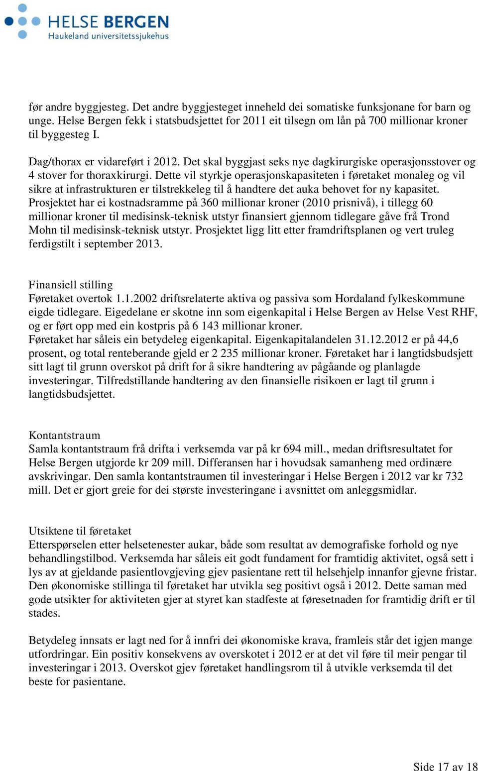 Det skal byggjast seks nye dagkirurgiske operasjonsstover og 4 stover for thoraxkirurgi.