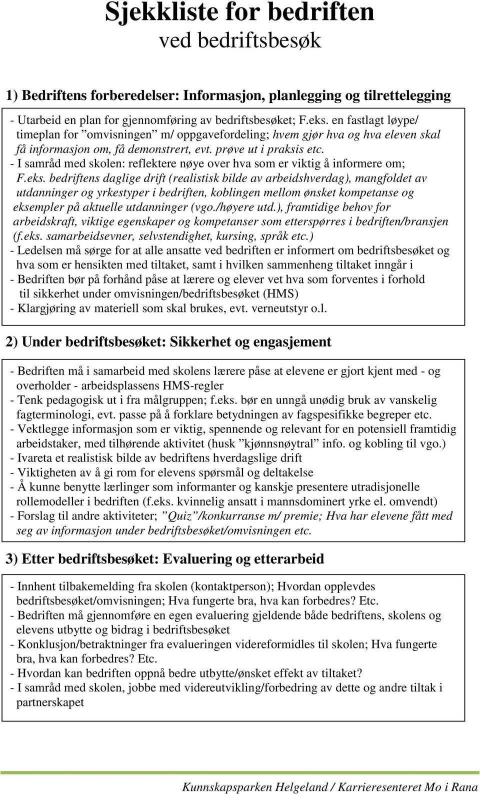 I samråd med skolen: reflektere nøye over hva som er viktig å informere om; F.eks.