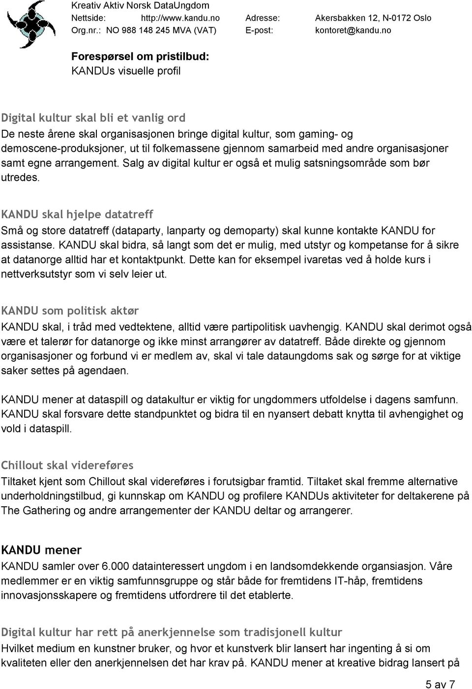 KANDU skal hjelpe datatreff Små og store datatreff (dataparty, lanparty og demoparty) skal kunne kontakte KANDU for assistanse.