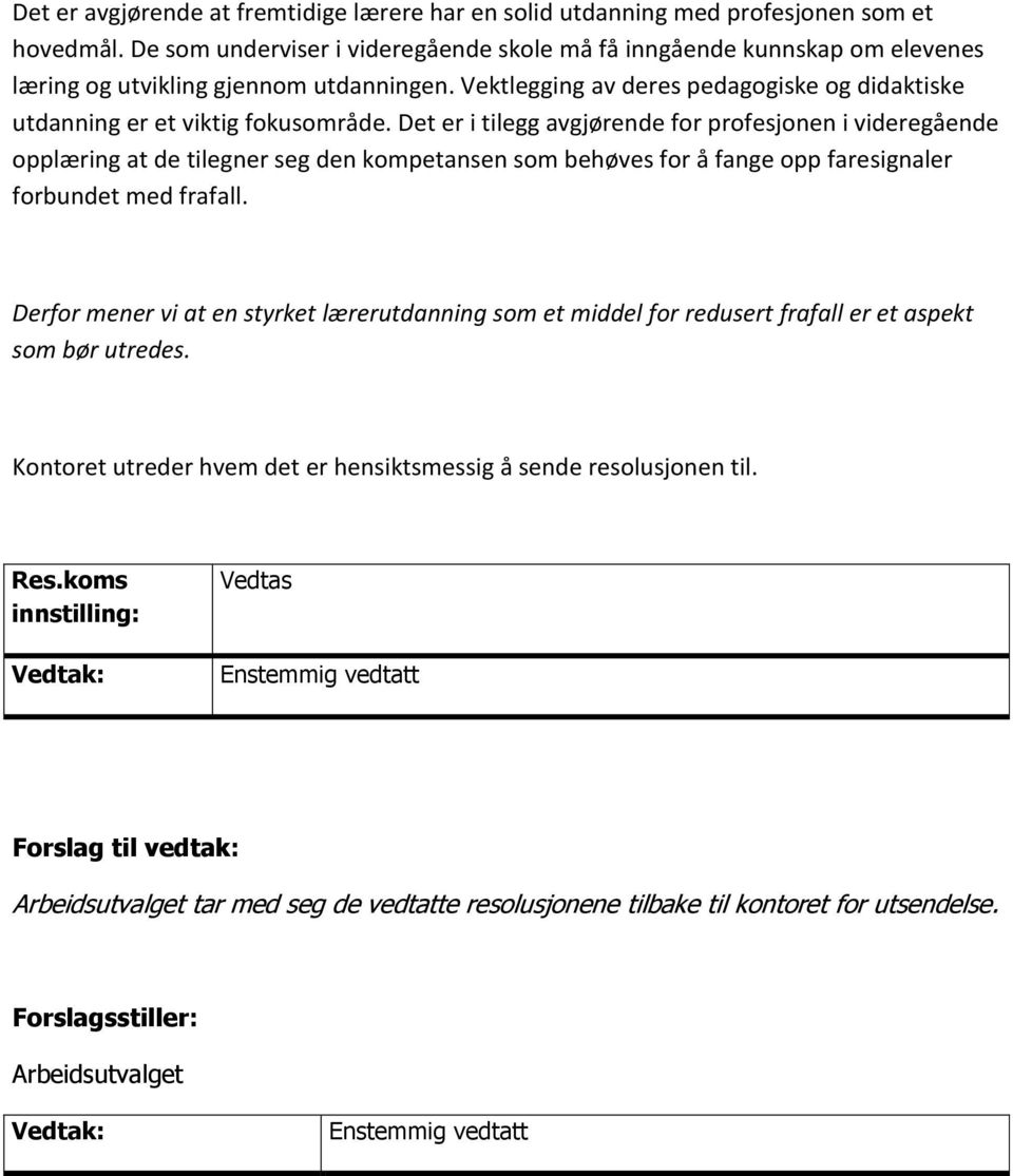 Vektlegging av deres pedagogiske og didaktiske utdanning er et viktig fokusområde.