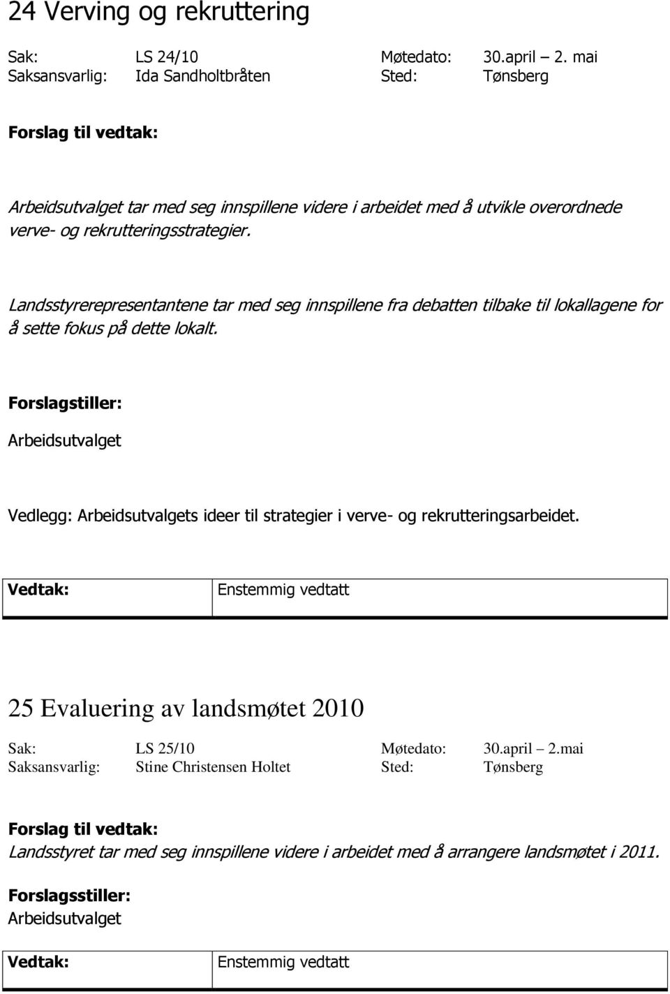 Landsstyrerepresentantene tar med seg innspillene fra debatten tilbake til lokallagene for å sette fokus på dette lokalt.