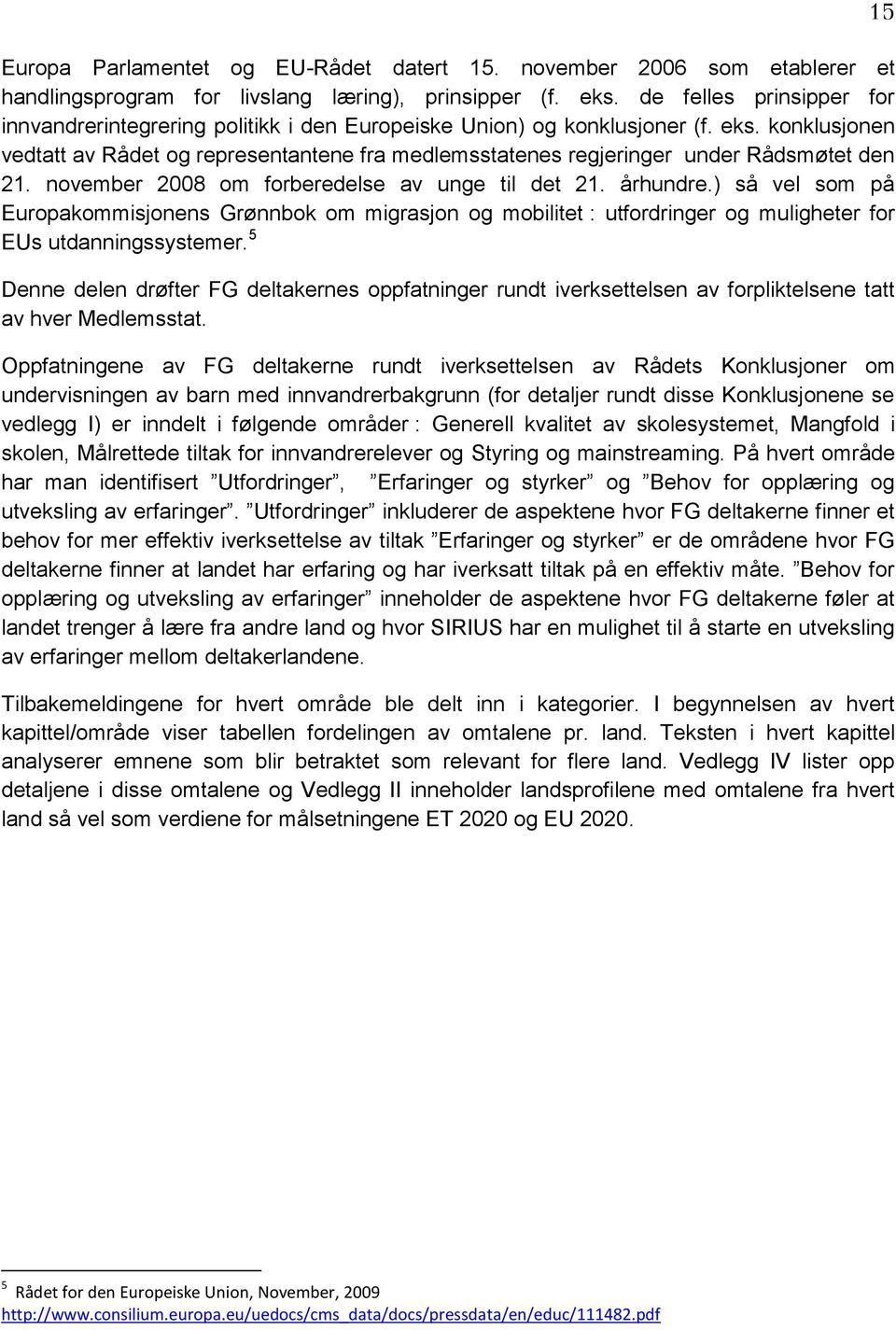 konklusjonen vedtatt av Rådet og representantene fra medlemsstatenes regjeringer under Rådsmøtet den 21. november 2008 om forberedelse av unge til det 21. århundre.