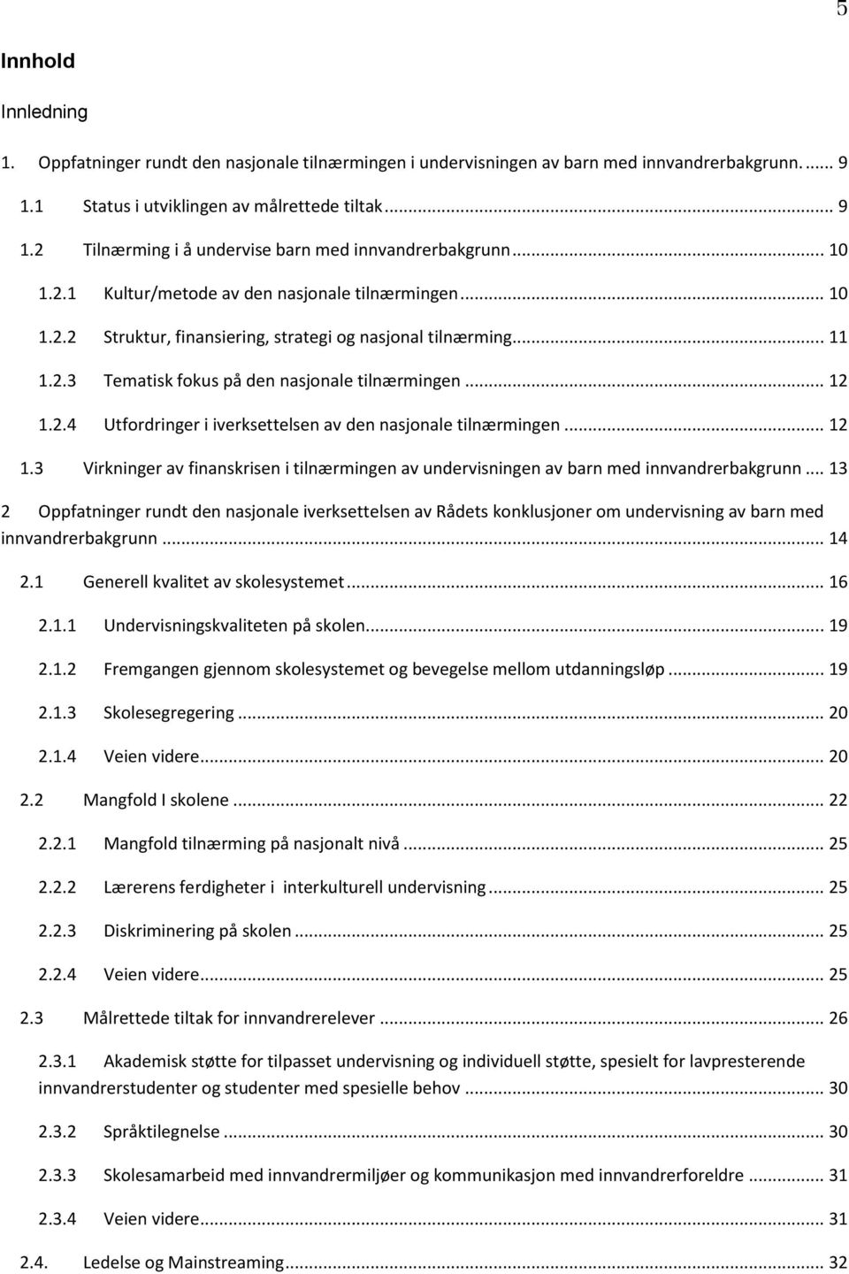 .. 12 1.3 Virkninger av finanskrisen i tilnærmingen av undervisningen av barn med innvandrerbakgrunn.