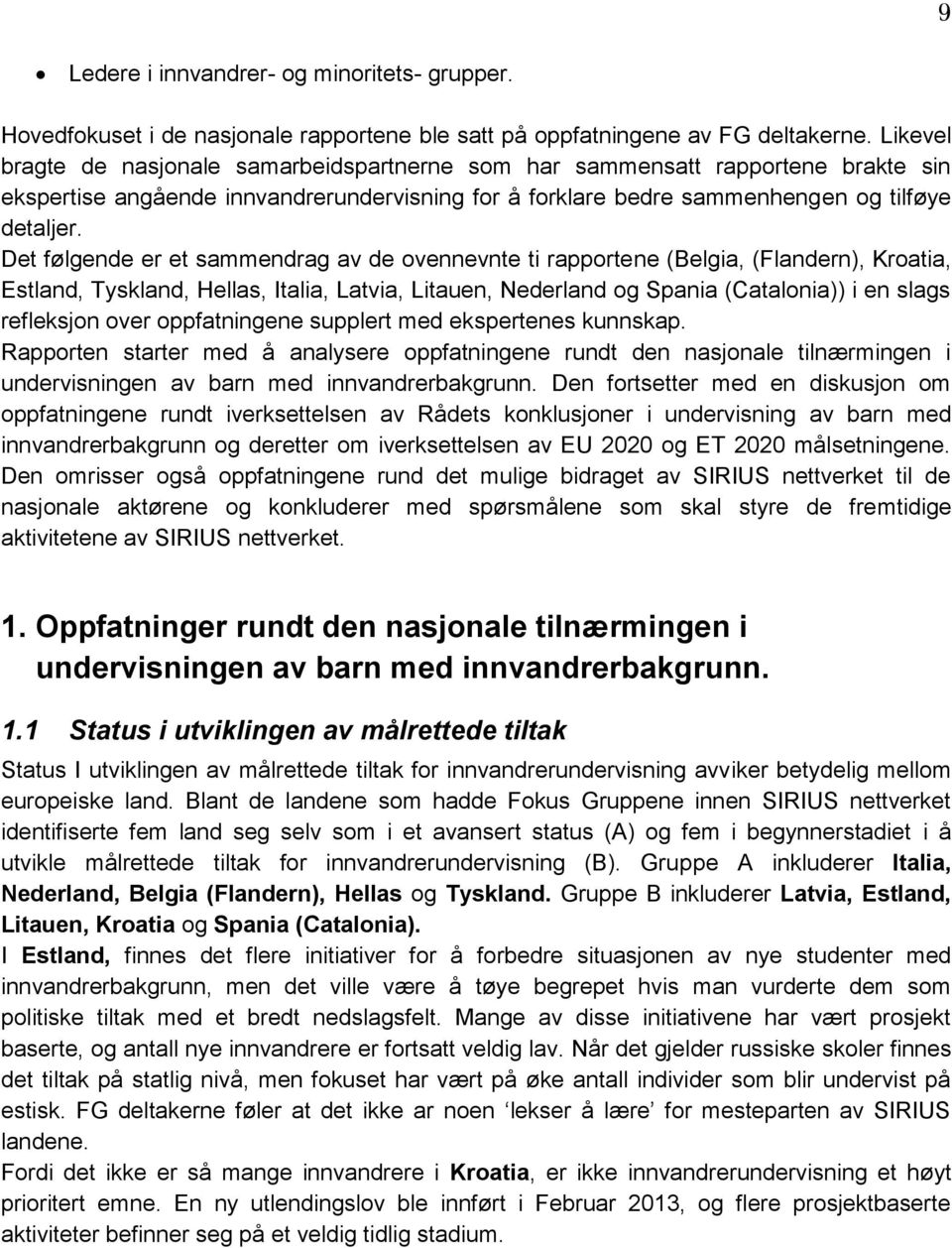 Det følgende er et sammendrag av de ovennevnte ti rapportene (Belgia, (Flandern), Kroatia, Estland, Tyskland, Hellas, Italia, Latvia, Litauen, Nederland og Spania (Catalonia)) i en slags refleksjon