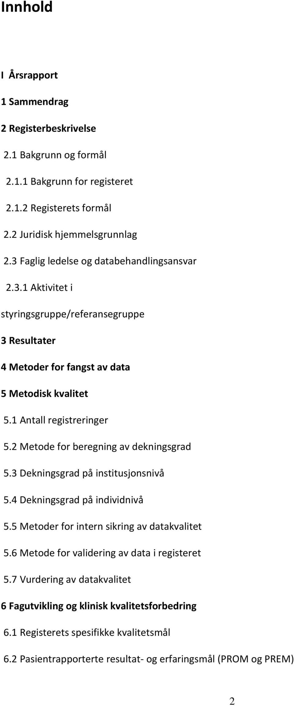 2 Metode for beregning av dekningsgrad 5.3 Dekningsgrad på institusjonsnivå 5.4 Dekningsgrad på individnivå 5.5 Metoder for intern sikring av datakvalitet 5.