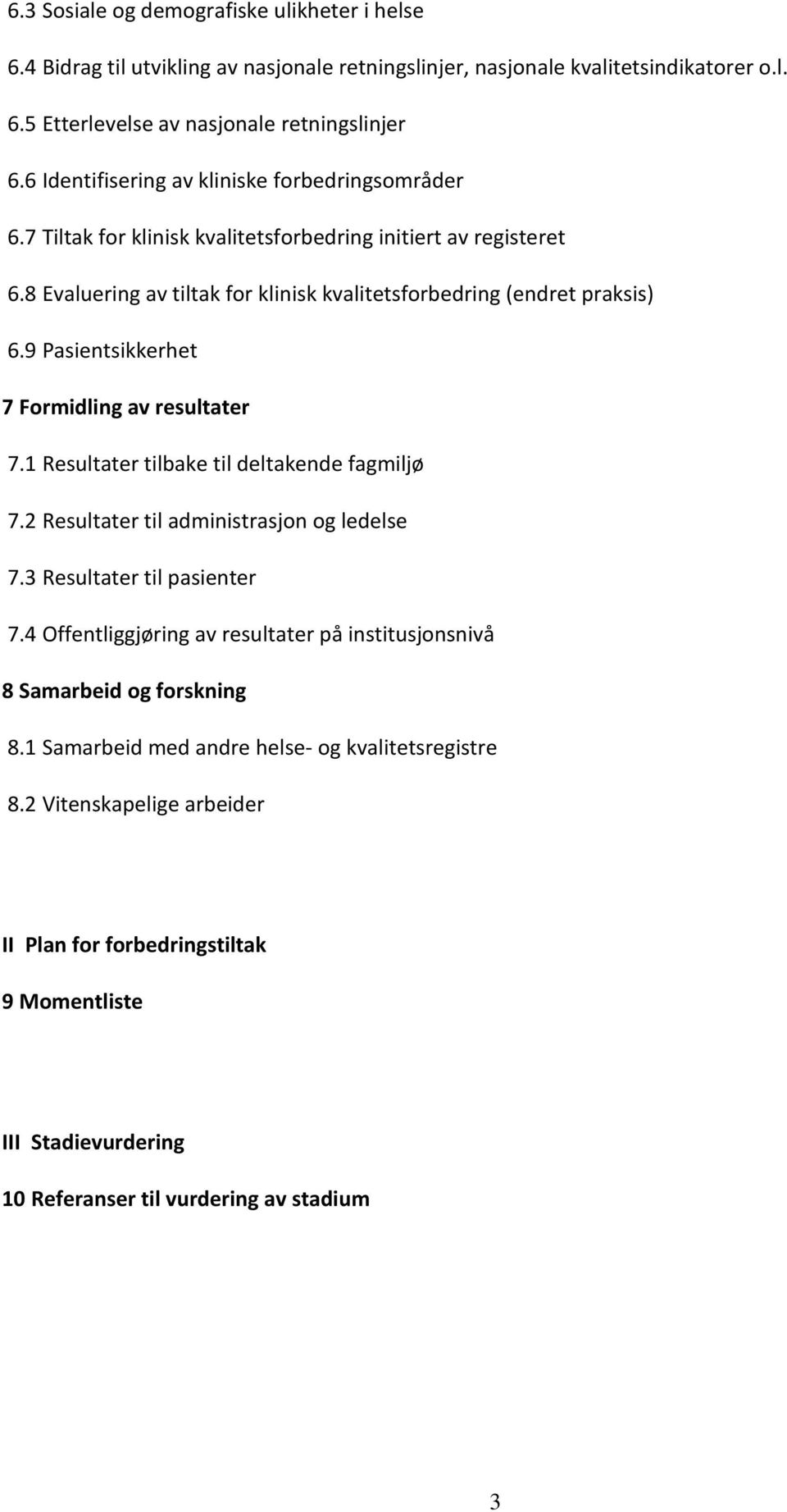 9 Pasientsikkerhet 7 Formidling av resultater 7.1 Resultater tilbake til deltakende fagmiljø 7.2 Resultater til administrasjon og ledelse 7.3 Resultater til pasienter 7.