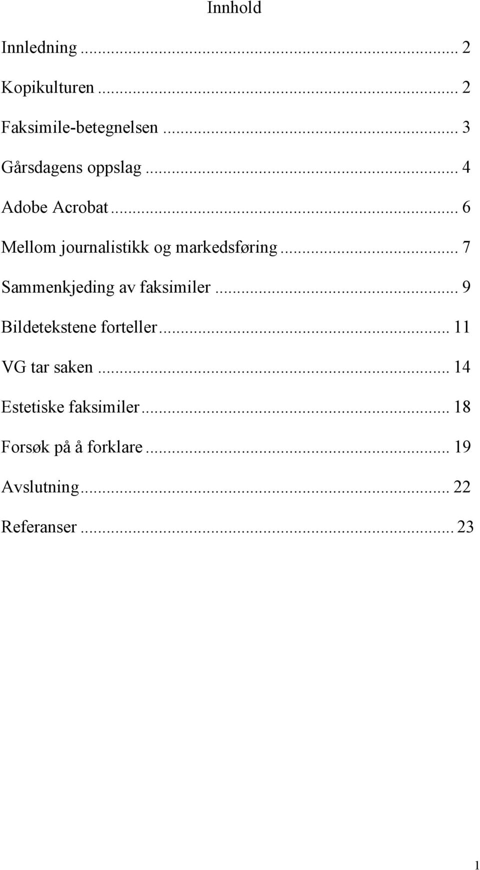 .. 6 Mellom journalistikk og markedsføring... 7 Sammenkjeding av faksimiler.