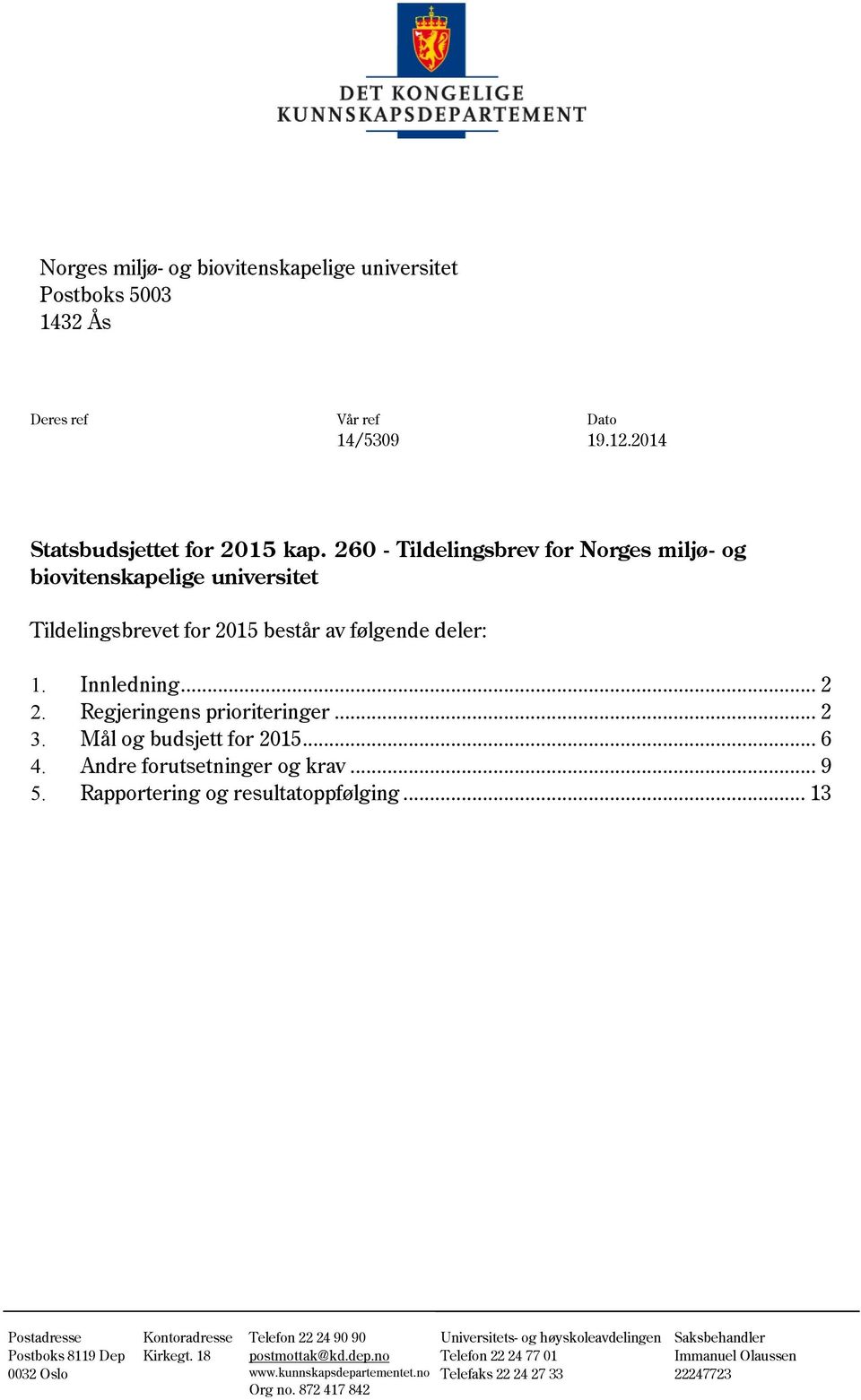 .. 2 3. Mål og budsjett for 2015... 6 4. Andre forutsetninger og krav... 9 5. Rapportering og resultatoppfølging.