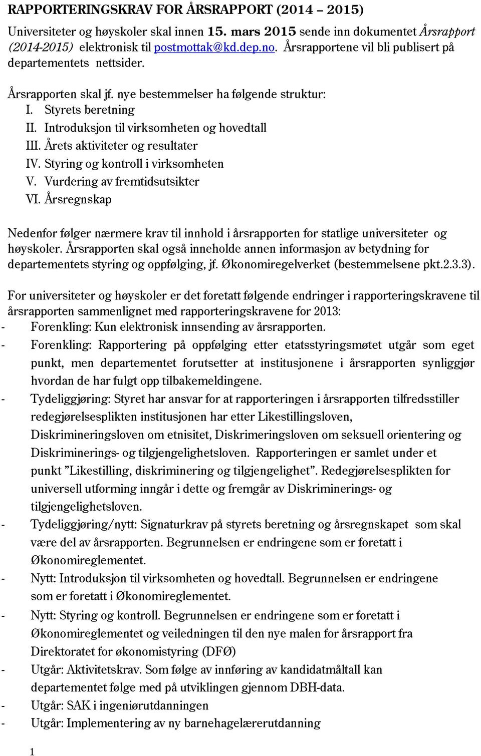 Årets aktiviteter og resultater IV. Styring og kontroll i virksomheten V. Vurdering av fremtidsutsikter VI.