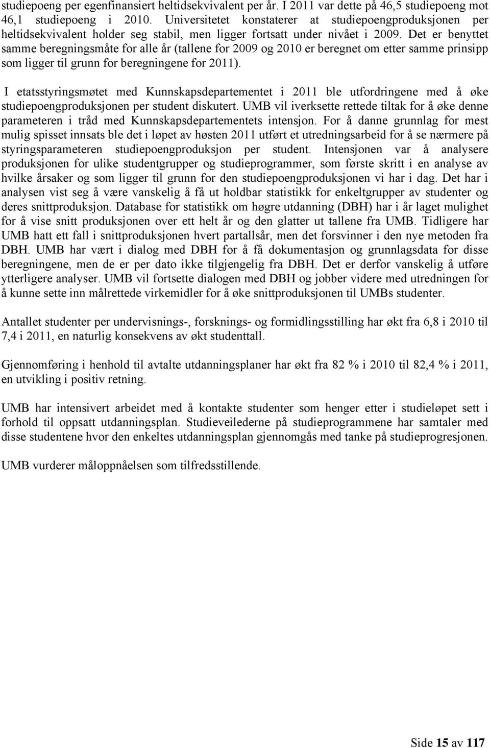 Det er benyttet samme beregningsmåte for alle år (tallene for 2009 og 2010 er beregnet om etter samme prinsipp som ligger til grunn for beregningene for 2011).