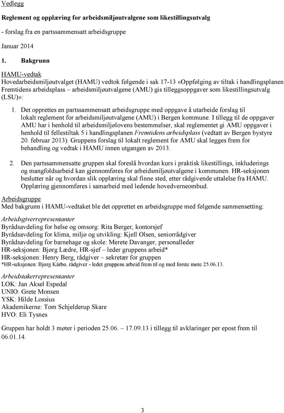 likestillingsutvalg (LSU)»: 1. Det opprettes en partssammensatt arbeidsgruppe med oppgave å utarbeide forslag til lokalt reglement for arbeidsmiljøutvalgene (AMU) i Bergen kommune.