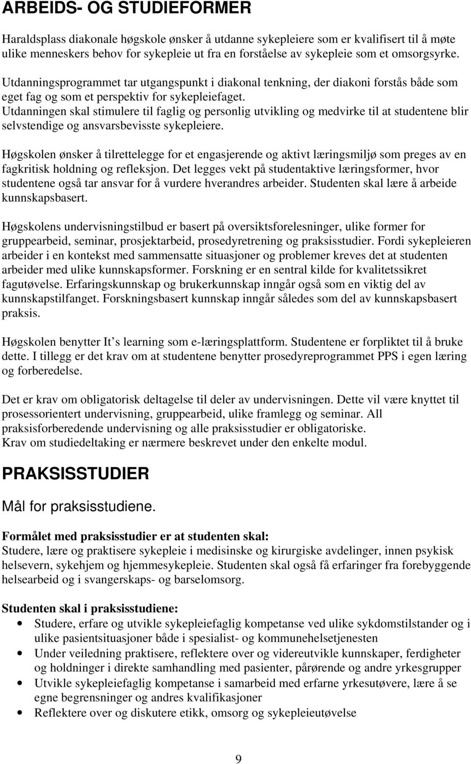 Utdanningen skal stimulere til faglig og personlig utvikling og medvirke til at studentene blir selvstendige og ansvarsbevisste sykepleiere.