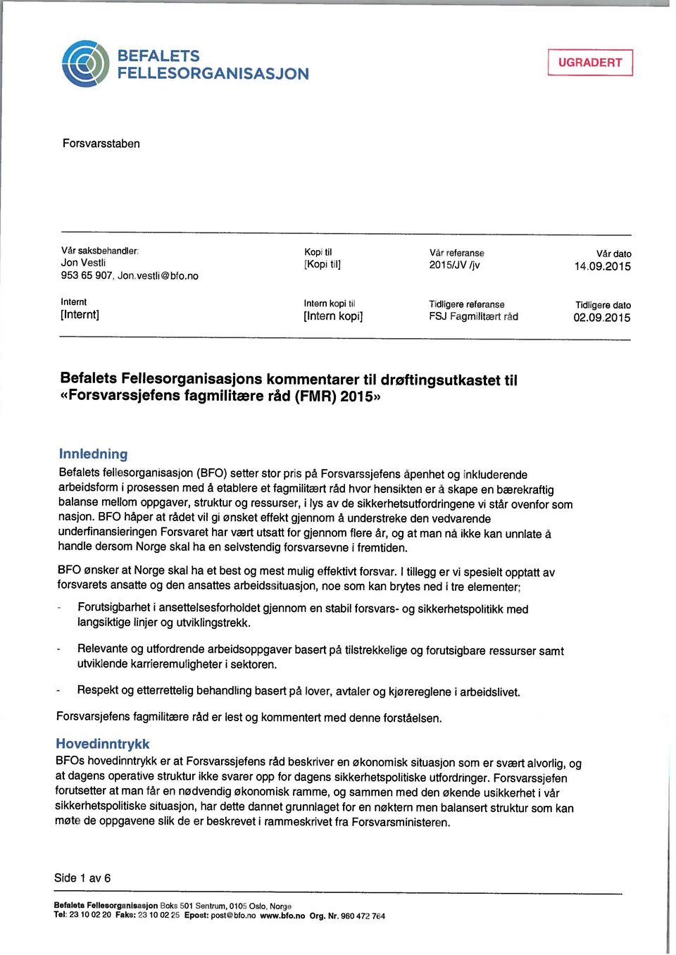 2015 dato dato Befalets Fellesorgansasjons kommentarer tl droftngsutkastet tl «Forsvarssjefens fagmltære råd (FMR) 2015» Innlednng Befalets fellesorgansasjon (BFO) setter stor prs pa Forsvarssjefens