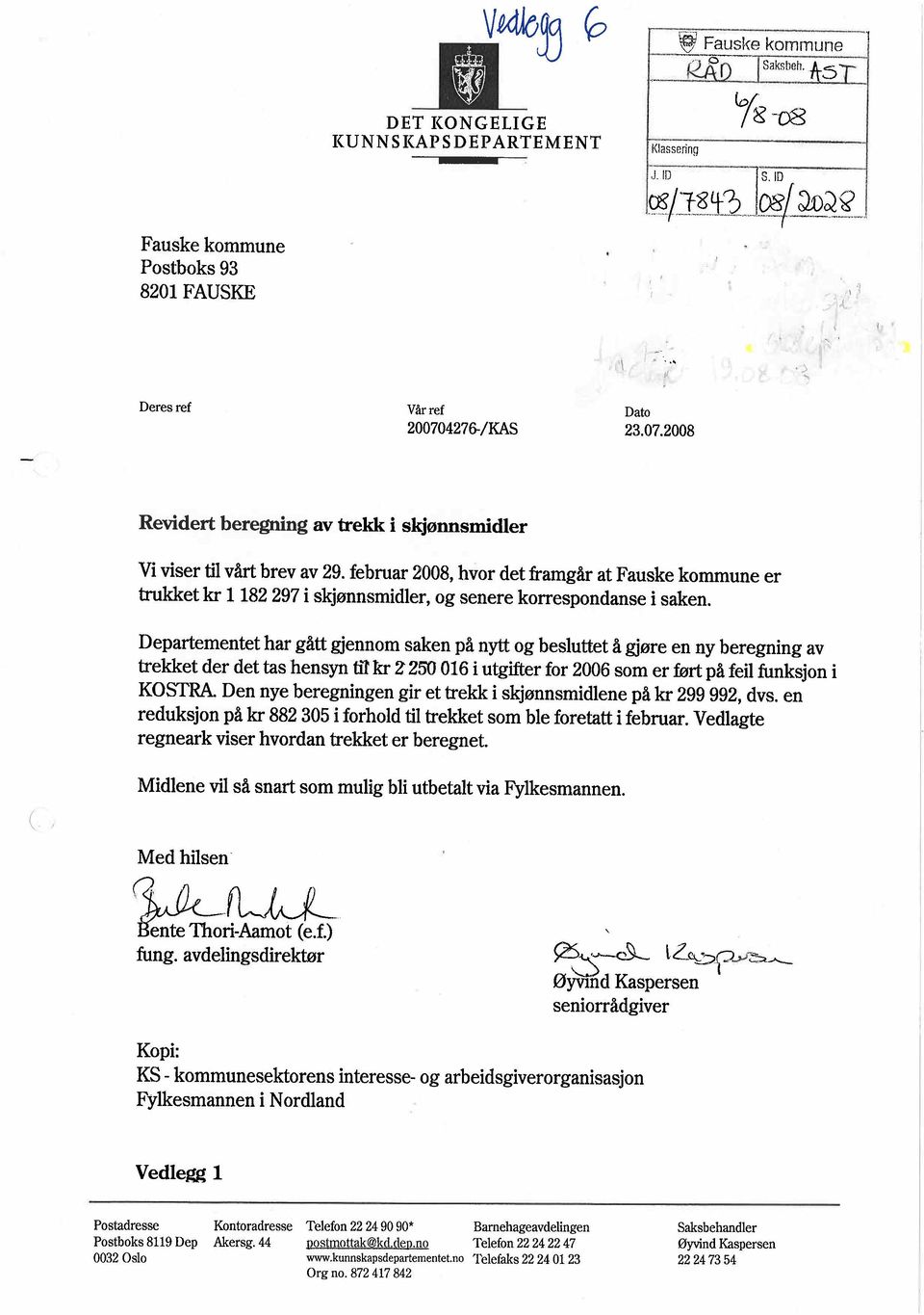 februar 2008, hvor det framgår at Fauske kommune er trkket kr 1182 297 i skjønnsmidier, og senere korrespondanse i saken, Departementet har gått gjennom saken på nyt og besluttet å gjøre en ny