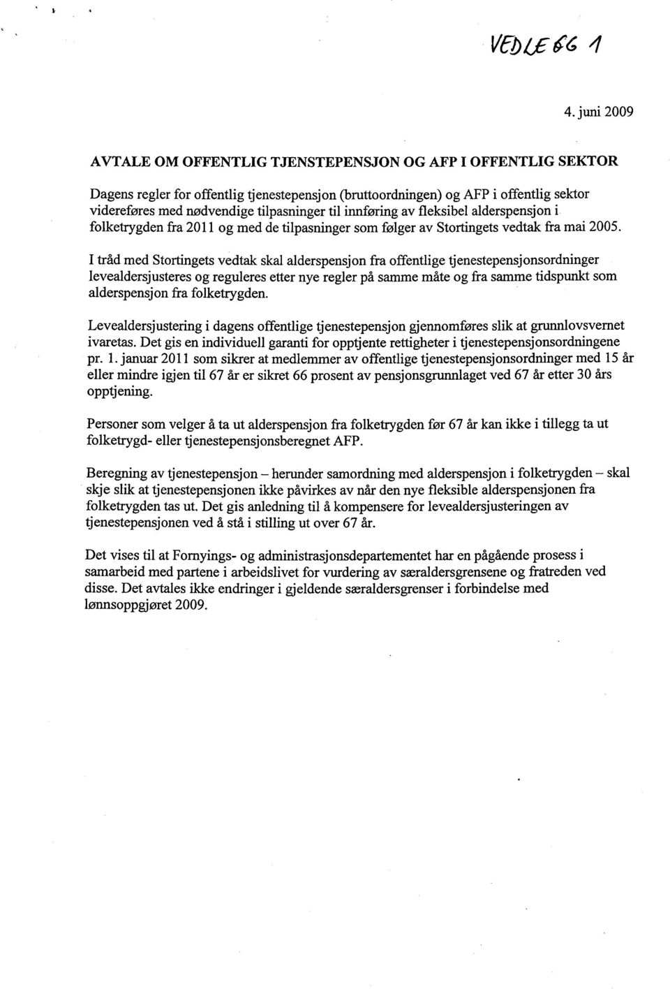 til innføring av fleksibel alderspensjon i folketrygden fra 2011 og med de tilpasninger som følger av Stortingets vedtak fra mai 2005.
