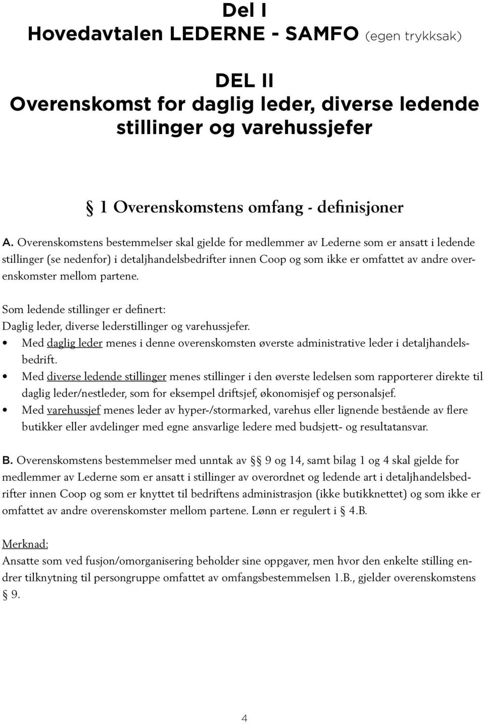 mellom partene. Som ledende stillinger er definert: Daglig leder, diverse lederstillinger og varehussjefer.