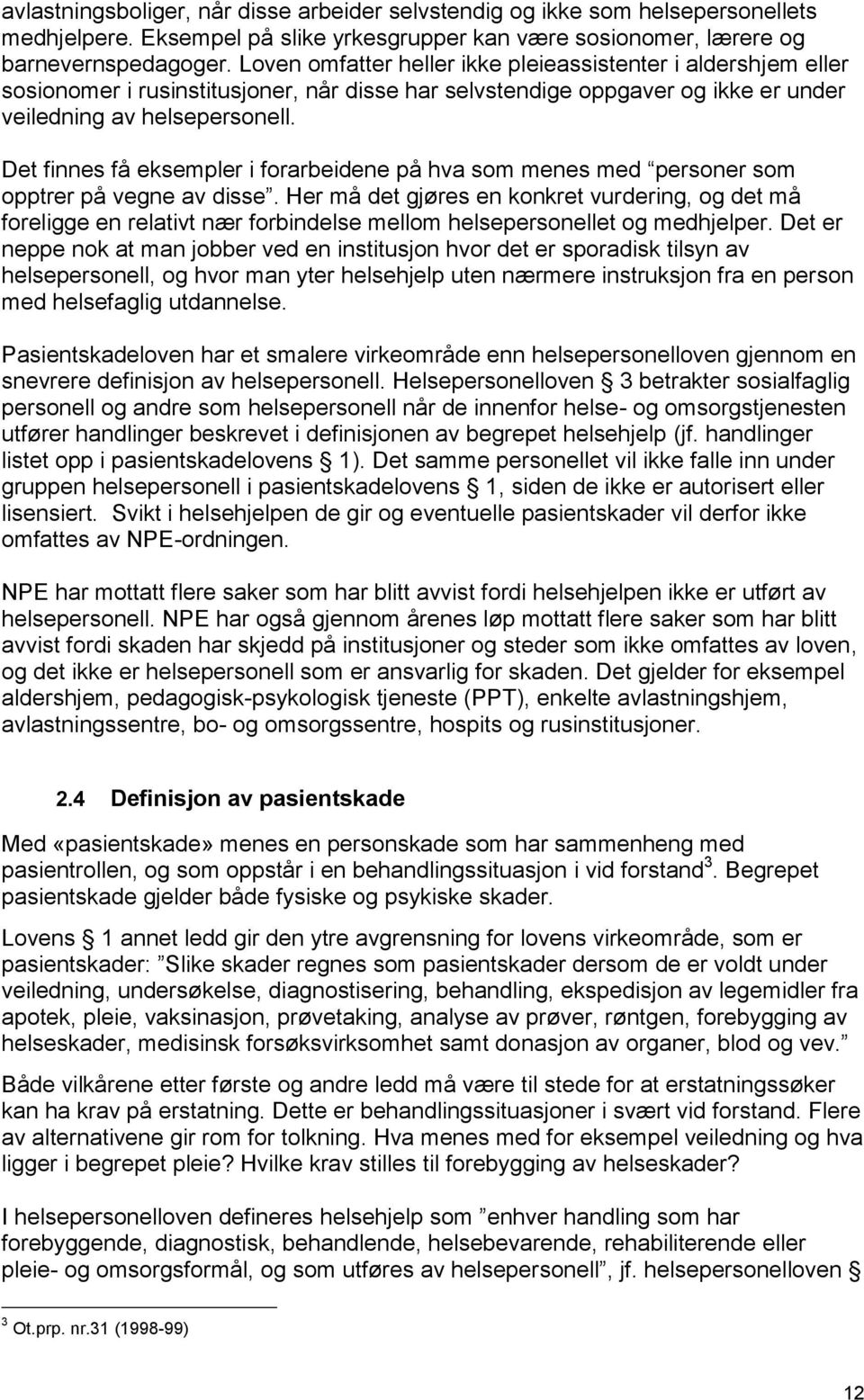 Det finnes få eksempler i forarbeidene på hva som menes med personer som opptrer på vegne av disse.