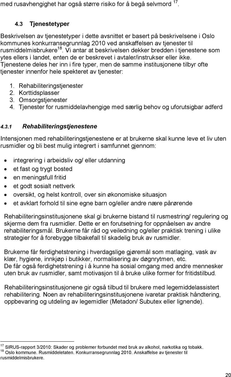 Vi antar at beskrivelsen dekker bredden i tjenestene som ytes ellers i landet, enten de er beskrevet i avtaler/instrukser eller ikke.