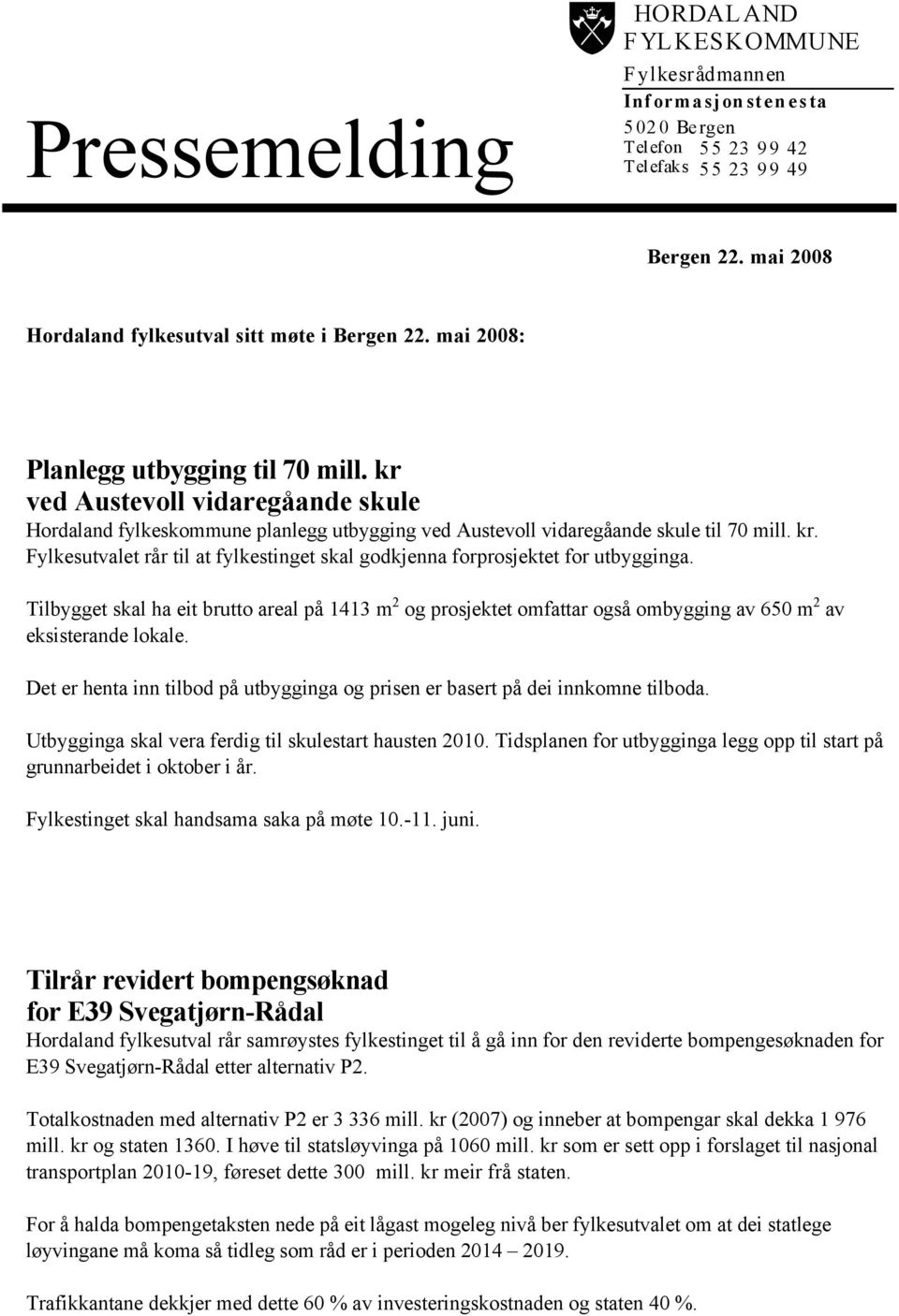 Tilbygget skal ha eit brutto areal på 1413 m 2 og prosjektet omfattar også ombygging av 650 m 2 av eksisterande lokale.