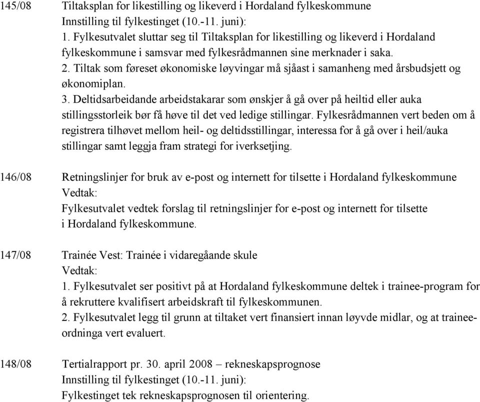 Tiltak som føreset økonomiske løyvingar må sjåast i samanheng med årsbudsjett og økonomiplan. 3.