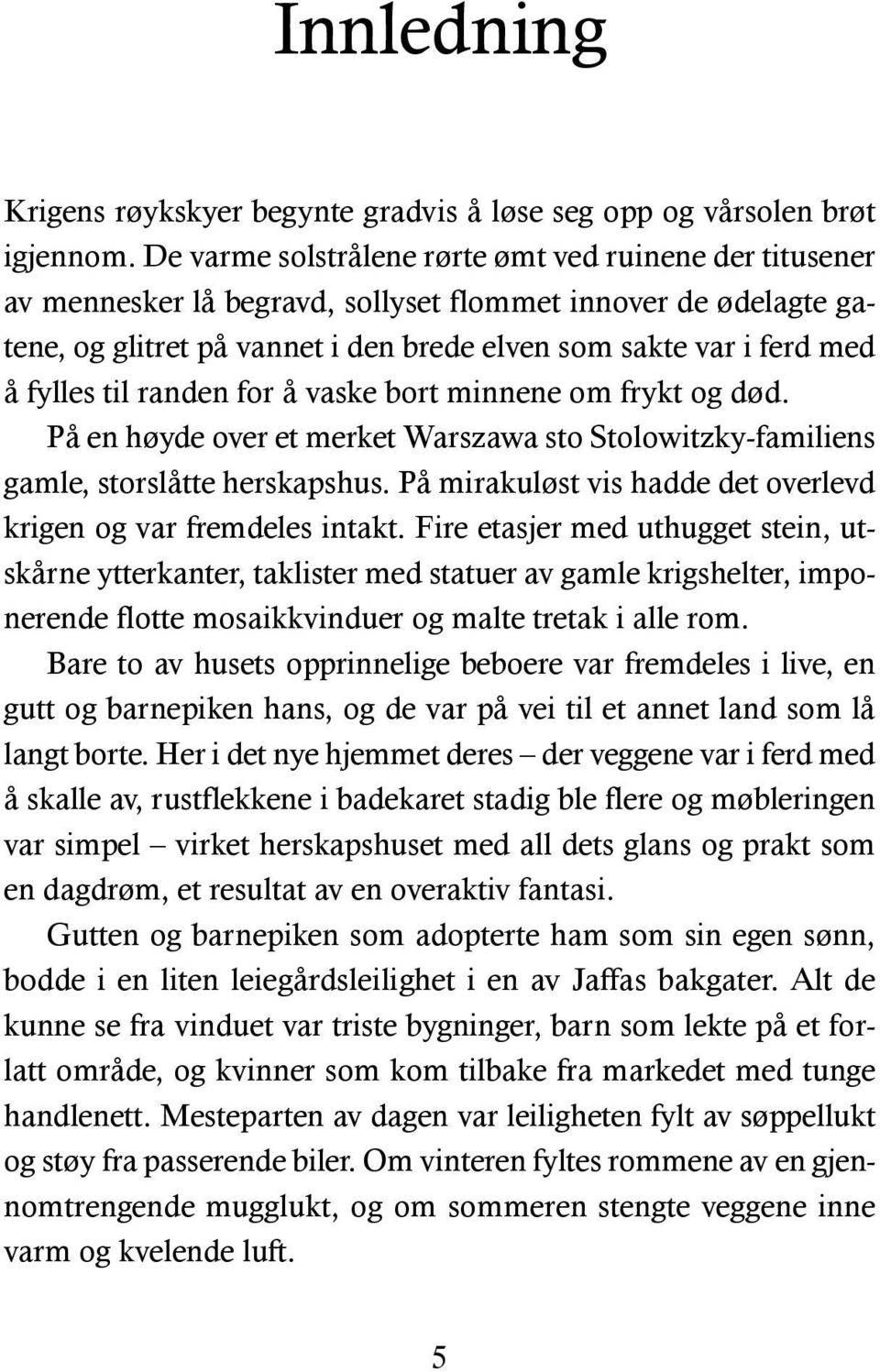 til randen for å vaske bort minnene om frykt og død. På en høyde over et merket Warszawa sto Stolowitzky-familiens gamle, storslåtte herskapshus.